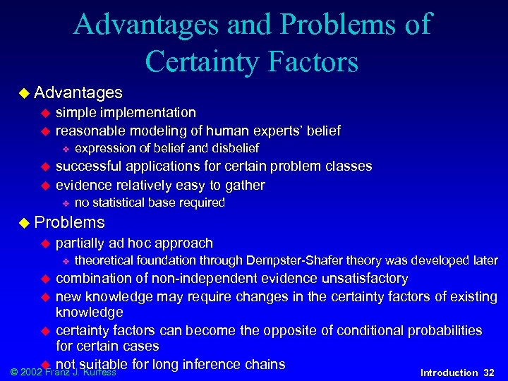Advantages and Problems of Certainty Factors u Advantages u u simplementation reasonable modeling of