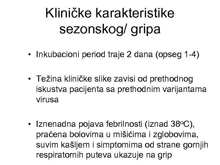 Kliničke karakteristike sezonskog/ gripa • Inkubacioni period traje 2 dana (opseg 1 -4) •