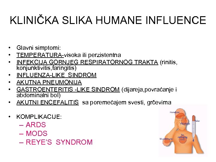 KLINIČKA SLIKA HUMANE INFLUENCE • Glavni simptomi: • TEMPERATURA-visoka ili perzistentna • INFEKCIJA GORNJEG