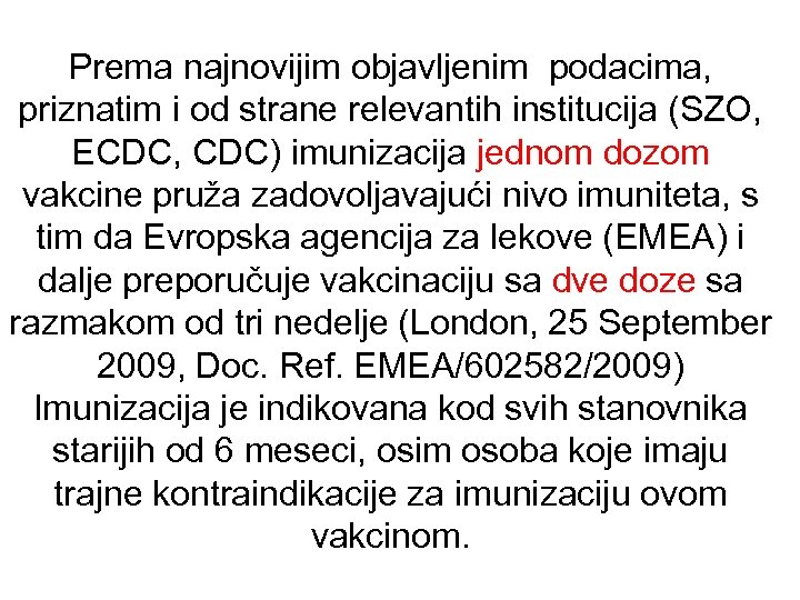 Prema najnovijim objavljenim podacima, priznatim i od strane relevantih institucija (SZO, ECDC, CDC) imunizacija