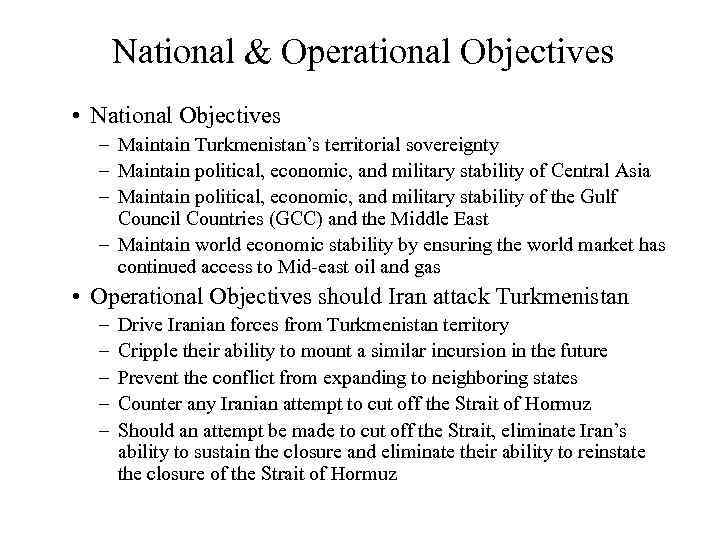 National & Operational Objectives • National Objectives – Maintain Turkmenistan’s territorial sovereignty – Maintain