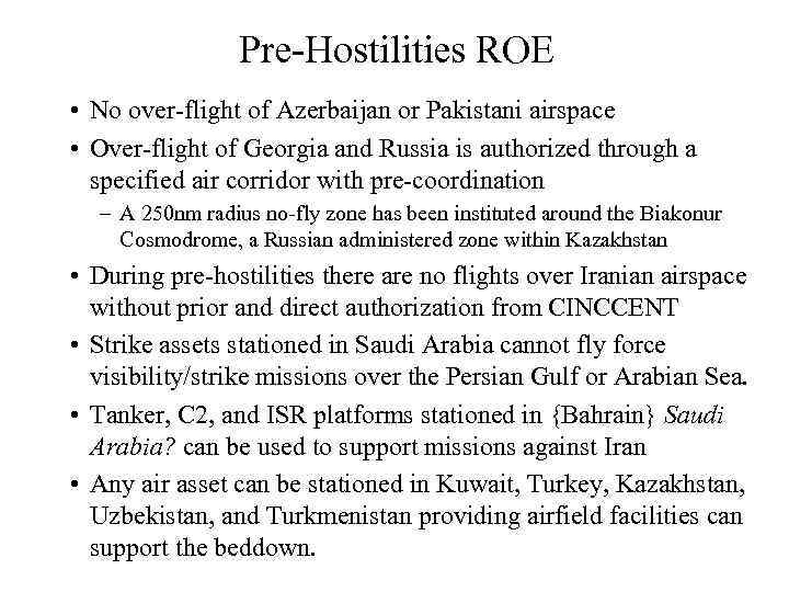 Pre-Hostilities ROE • No over-flight of Azerbaijan or Pakistani airspace • Over-flight of Georgia
