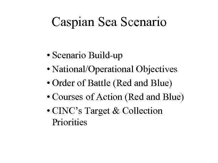 Caspian Sea Scenario • Scenario Build-up • National/Operational Objectives • Order of Battle (Red