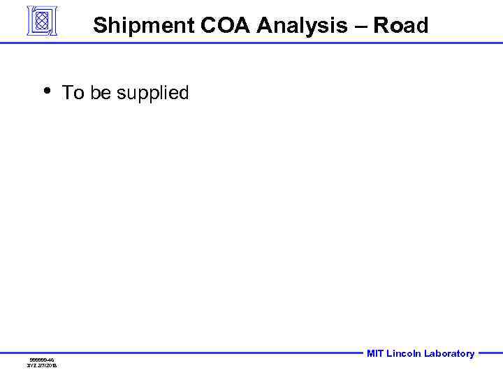 Shipment COA Analysis – Road • 999999 -46 XYZ 2/7/2018 To be supplied MIT