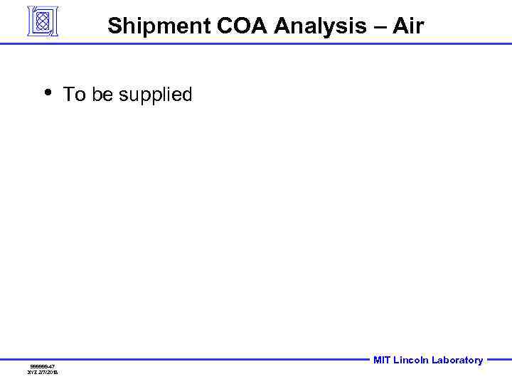 Shipment COA Analysis – Air • 999999 -47 XYZ 2/7/2018 To be supplied MIT