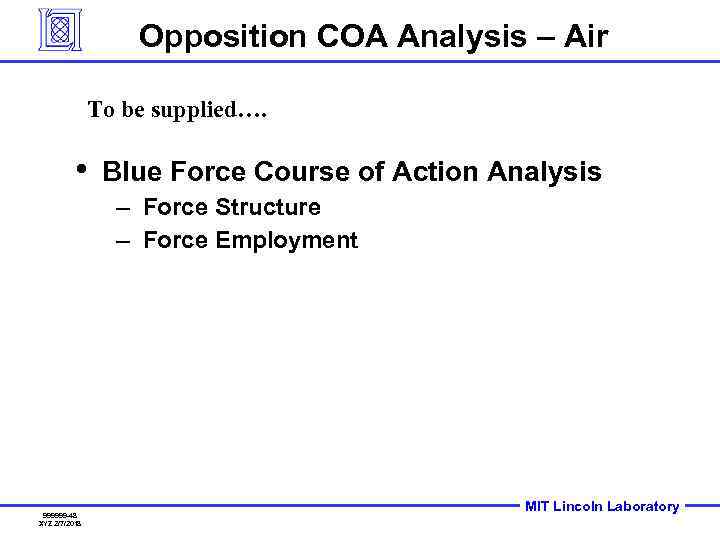 Opposition COA Analysis – Air To be supplied…. • Blue Force Course of Action