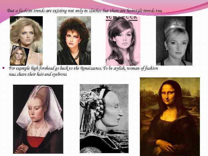 But a fashion trends are existing not only in clothes but there are hairstyle