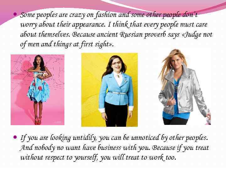  Some peoples are crazy on fashion and some other people don’t worry about