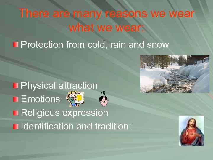 There are many reasons we wear what we wear: Protection from cold, rain and