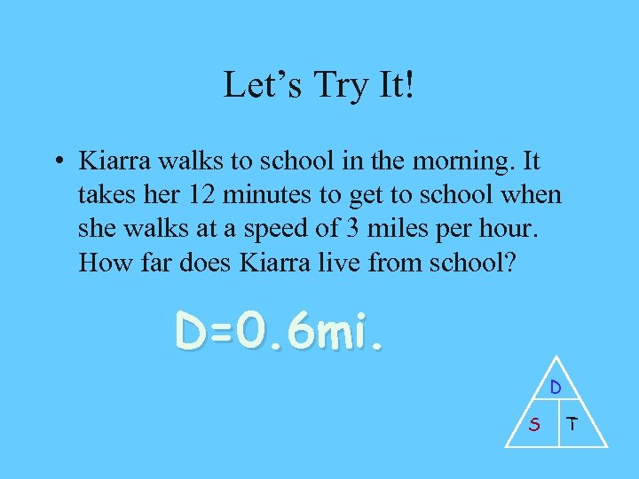 Let’s Try It! • Kiarra walks to school in the morning. It takes her