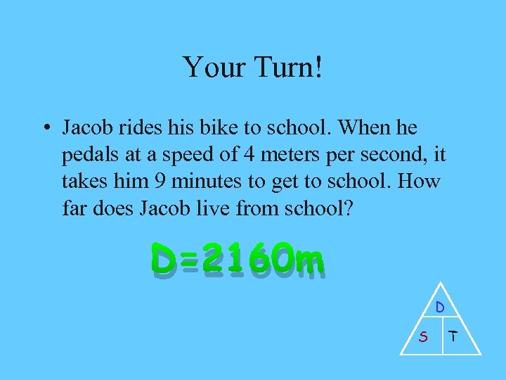 Your Turn! • Jacob rides his bike to school. When he pedals at a