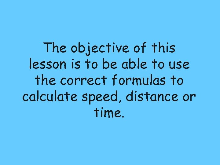 The objective of this lesson is to be able to use the correct formulas