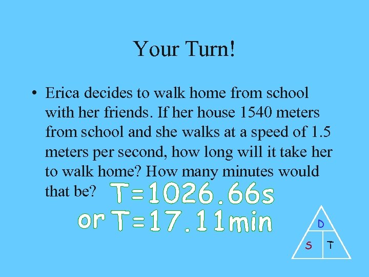 Your Turn! • Erica decides to walk home from school with her friends. If