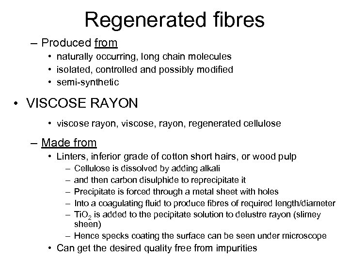 Regenerated fibres – Produced from • naturally occurring, long chain molecules • isolated, controlled