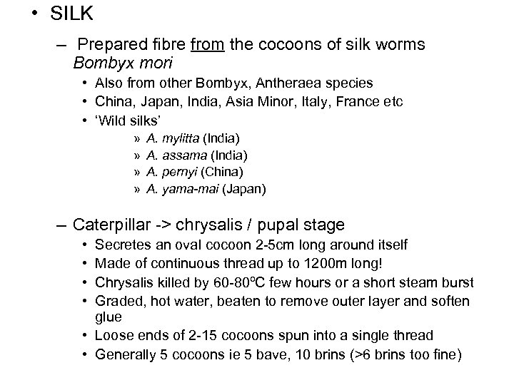  • SILK – Prepared fibre from the cocoons of silk worms Bombyx mori