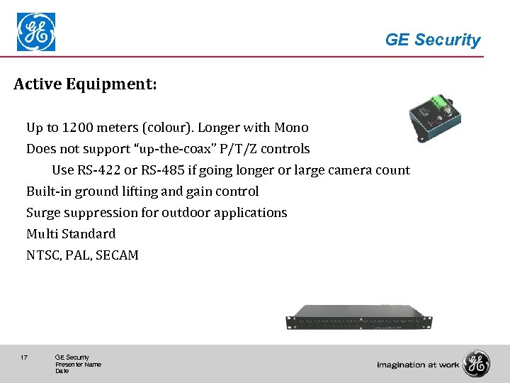 GE Security Active Equipment: Up to 1200 meters (colour). Longer with Mono Does not