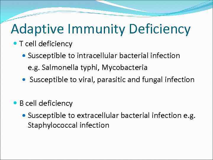 Adaptive Immunity Deficiency T cell deficiency Susceptible to intracellular bacterial infection e. g. Salmonella