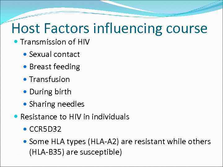 Host Factors influencing course Transmission of HIV Sexual contact Breast feeding Transfusion During birth