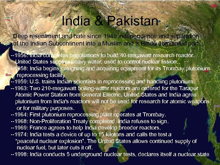 India & Pakistan Deep resentment and hate since 1948 independence and separation of the