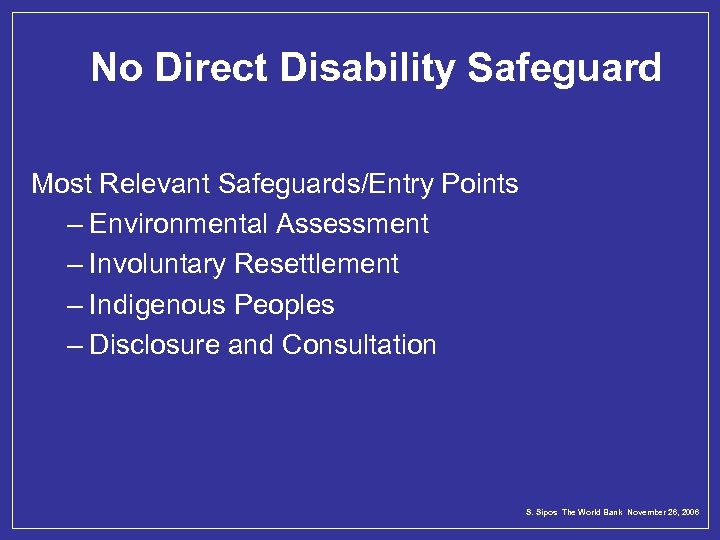 No Direct Disability Safeguard Most Relevant Safeguards/Entry Points – Environmental Assessment – Involuntary Resettlement