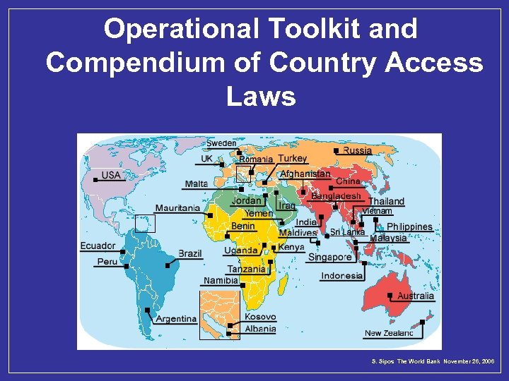 Operational Toolkit and Compendium of Country Access Laws S. Sipos The World Bank November