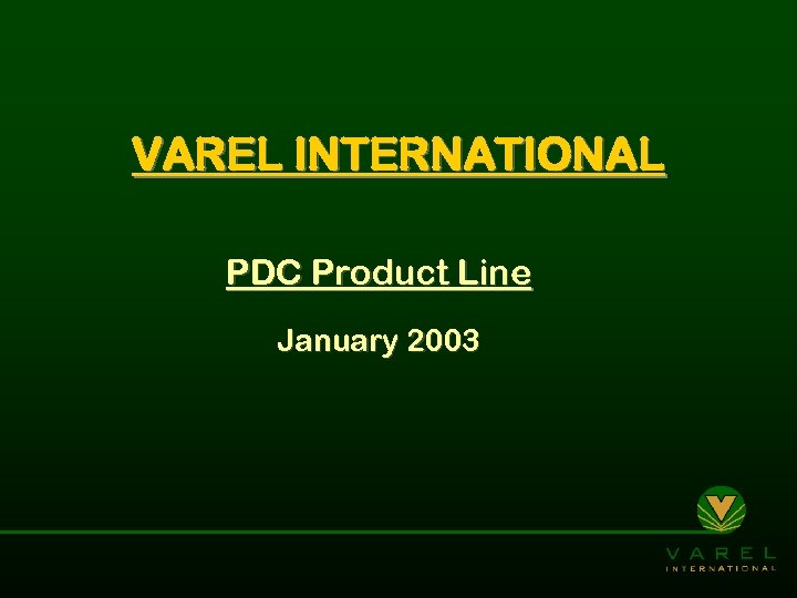 VAREL INTERNATIONAL PDC Product Line January 2003 