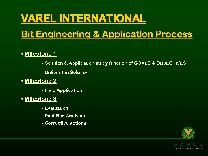 VAREL INTERNATIONAL Bit Engineering & Application Process • Milestone 1 - Solution & Application