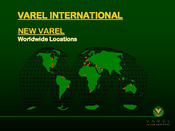 VAREL INTERNATIONAL NEW VAREL Worldwide Locations 