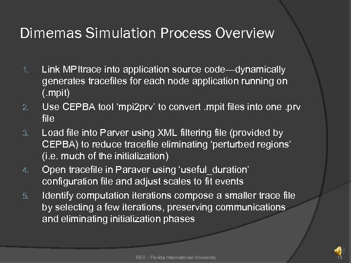 Dimemas Simulation Process Overview 1. 2. 3. 4. 5. Link MPItrace into application source