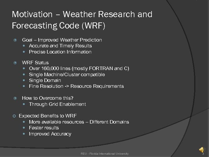 Motivation – Weather Research and Forecasting Code (WRF) Goal – Improved Weather Prediction Accurate