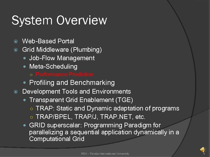 System Overview Web-Based Portal Grid Middleware (Plumbing) Job-Flow Management Meta-Scheduling ○ Performance Prediction Profiling