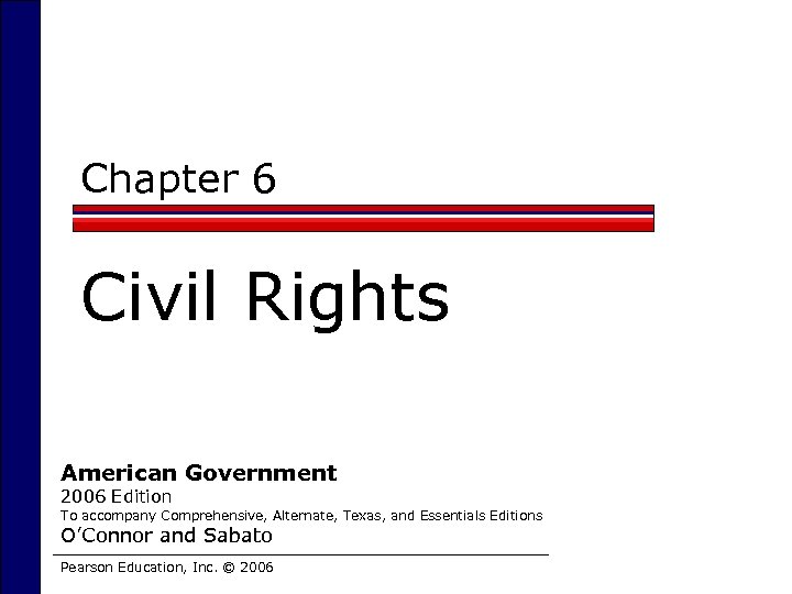 Chapter 6 Civil Rights American Government 2006 Edition To accompany Comprehensive, Alternate, Texas, and