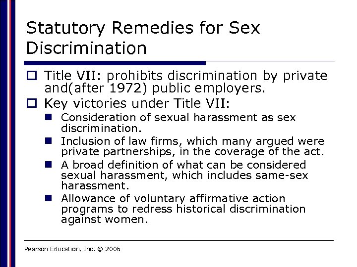 Statutory Remedies for Sex Discrimination o Title VII: prohibits discrimination by private and(after 1972)