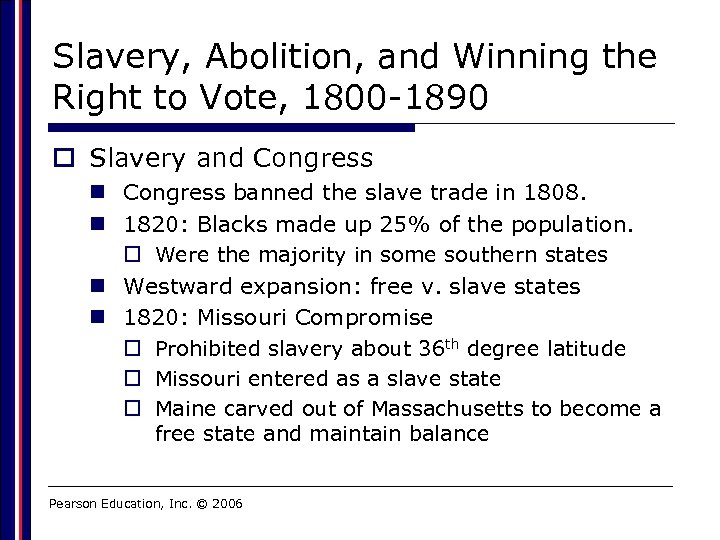 Slavery, Abolition, and Winning the Right to Vote, 1800 -1890 o Slavery and Congress