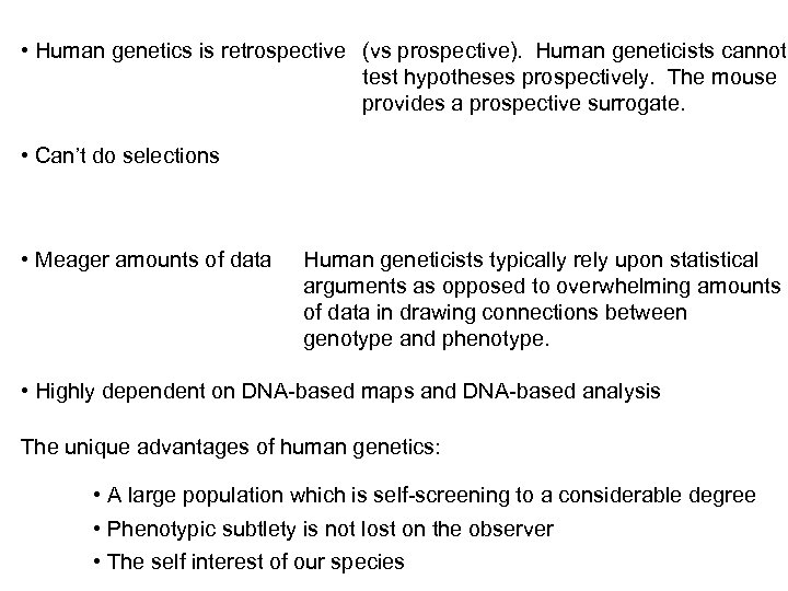  • Human genetics is retrospective (vs prospective). Human geneticists cannot test hypotheses prospectively.