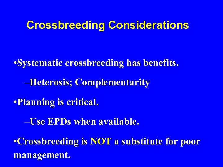 Crossbreeding Considerations • Systematic crossbreeding has benefits. –Heterosis; Complementarity • Planning is critical. –Use