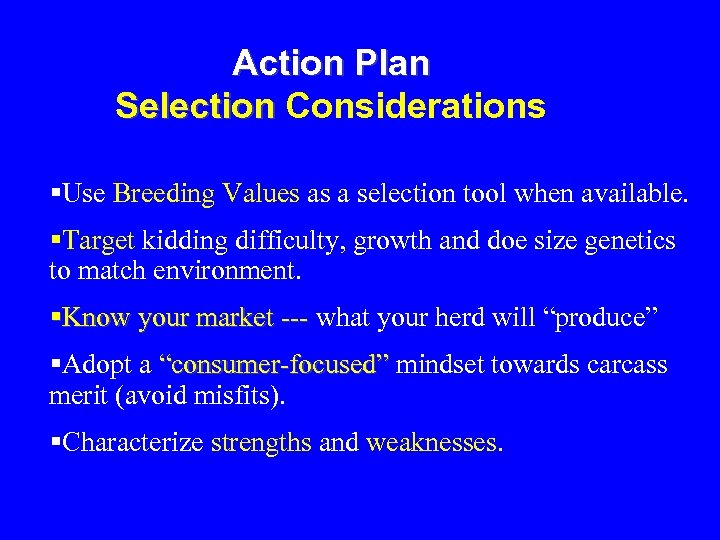 Action Plan Selection Considerations §Use Breeding Values as a selection tool when available. §Target