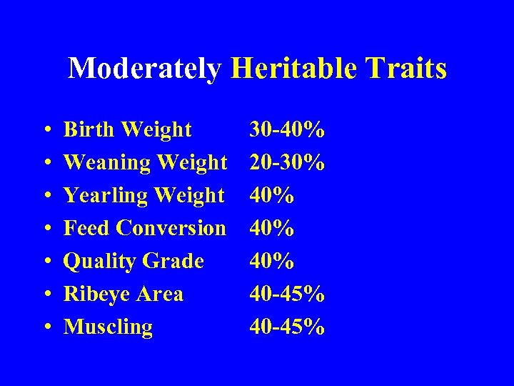 Moderately Heritable Traits • • Birth Weight Weaning Weight Yearling Weight Feed Conversion Quality