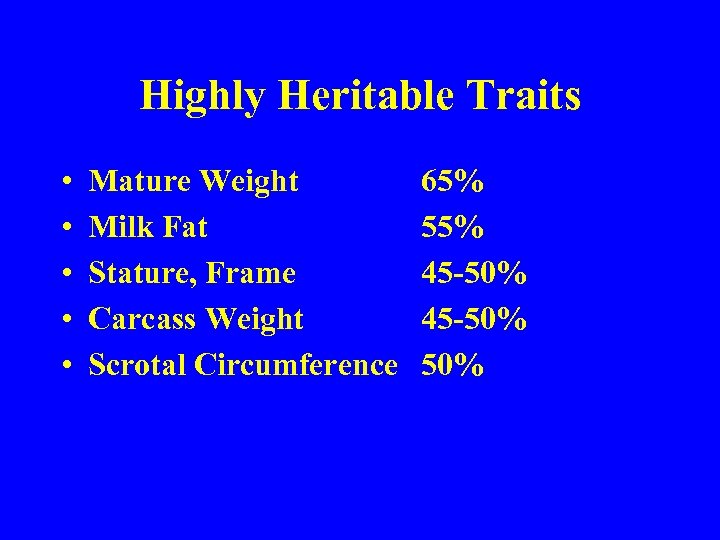 Highly Heritable Traits • • • Mature Weight Milk Fat Stature, Frame Carcass Weight