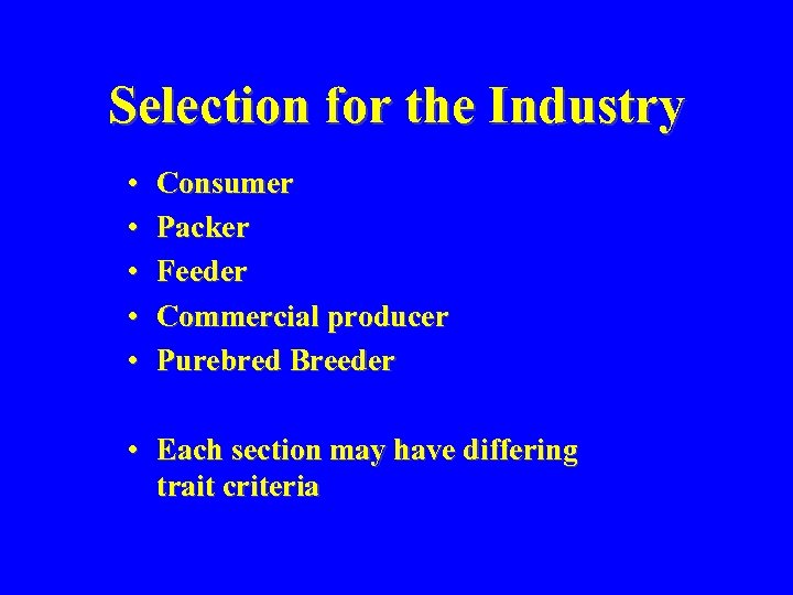 Selection for the Industry • • • Consumer Packer Feeder Commercial producer Purebred Breeder