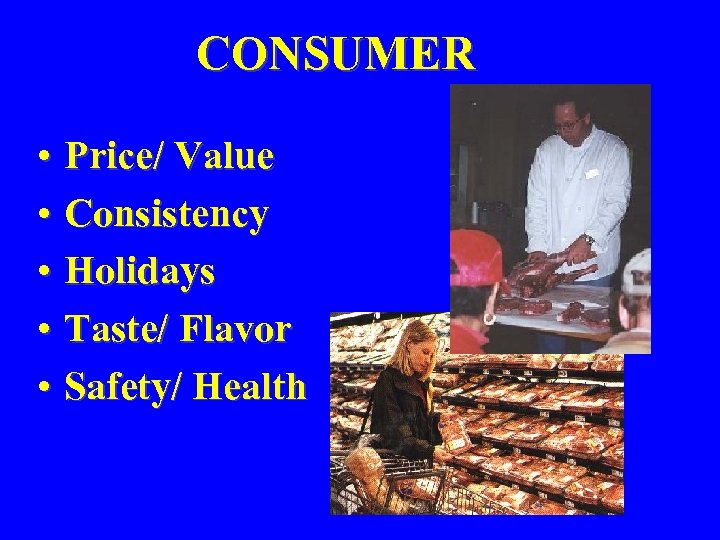 CONSUMER • Price/ Value • Consistency • Holidays • Taste/ Flavor • Safety/ Health