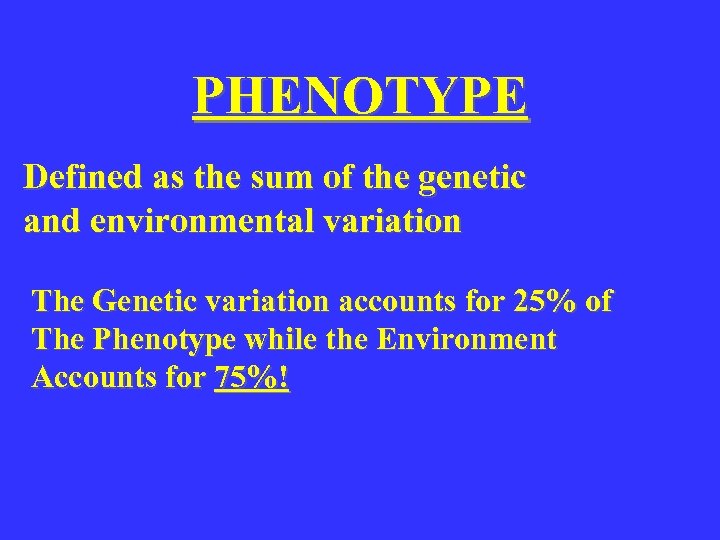 PHENOTYPE Defined as the sum of the genetic and environmental variation The Genetic variation