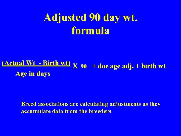 Adjusted 90 day wt. formula (Actual Wt - Birth wt) X 90 + doe