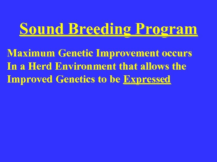 Sound Breeding Program Maximum Genetic Improvement occurs In a Herd Environment that allows the