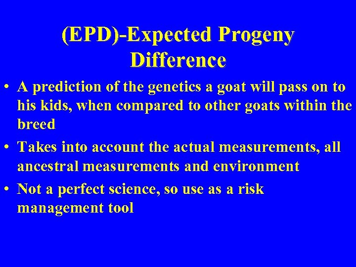 (EPD)-Expected Progeny Difference • A prediction of the genetics a goat will pass on