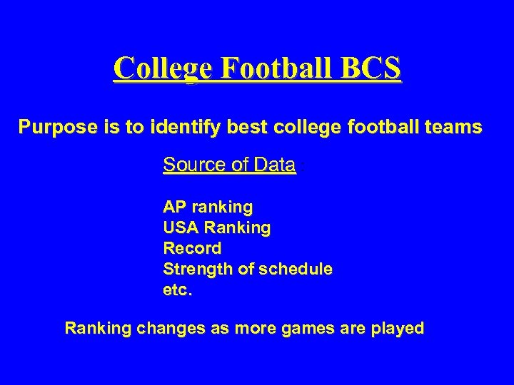 College Football BCS Purpose is to identify best college football teams Source of Data