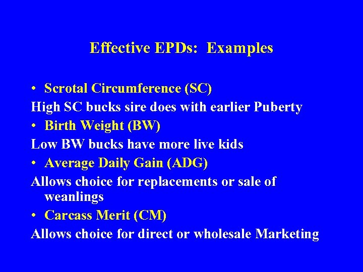 Effective EPDs: Examples • Scrotal Circumference (SC) High SC bucks sire does with earlier
