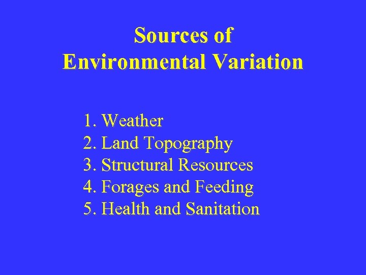 Sources of Environmental Variation 1. Weather 2. Land Topography 3. Structural Resources 4. Forages