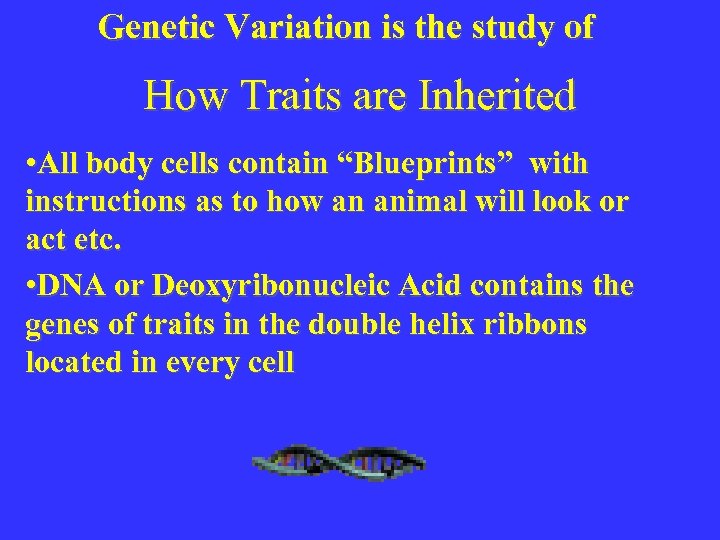 Genetic Variation is the study of How Traits are Inherited • All body cells