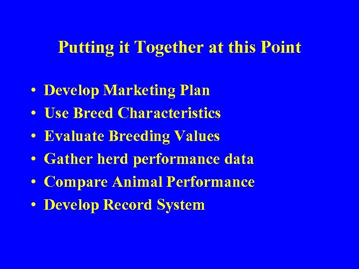 Putting it Together at this Point • • • Develop Marketing Plan Use Breed